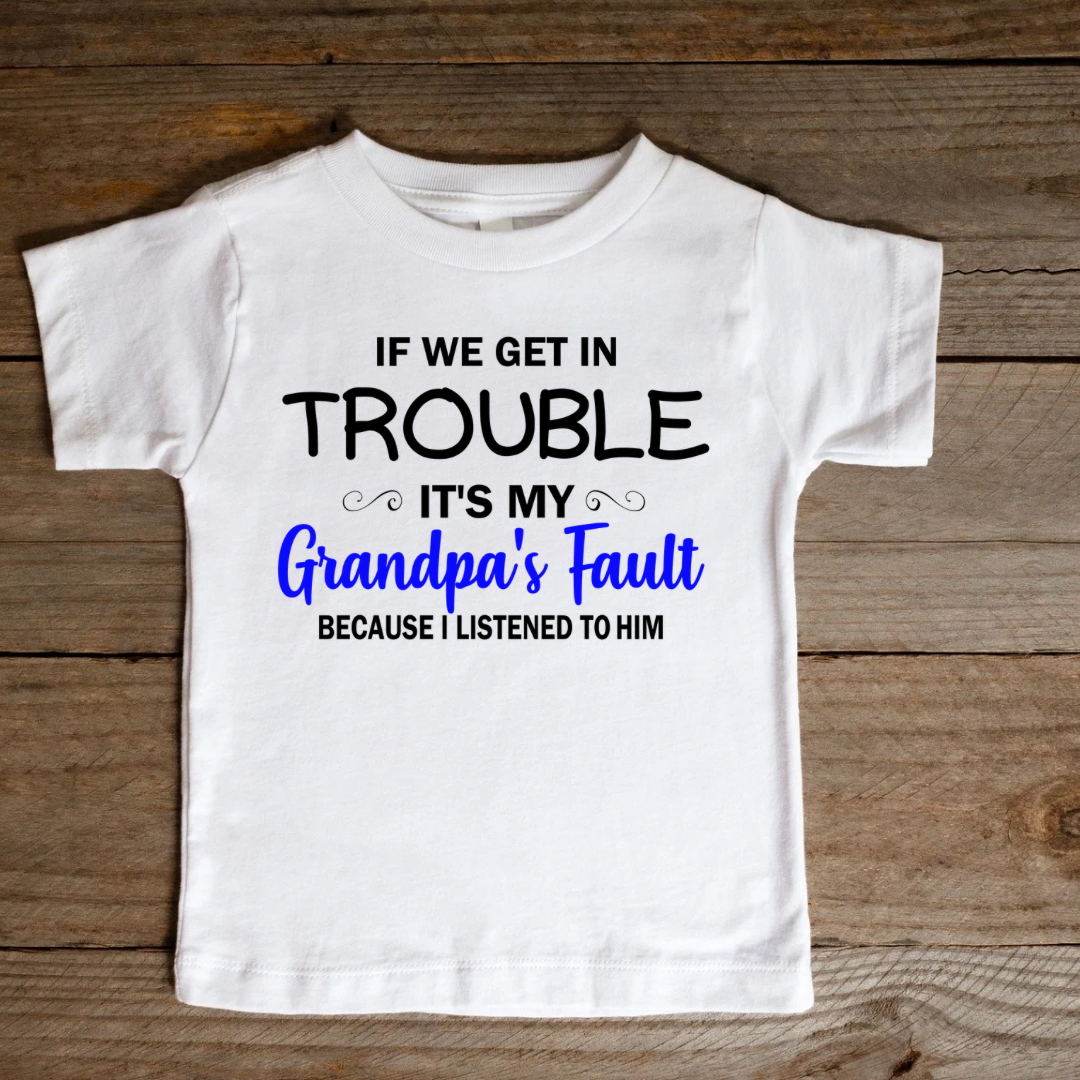 If We get in trouble its my Grandpas Fault DTF Kids Print
