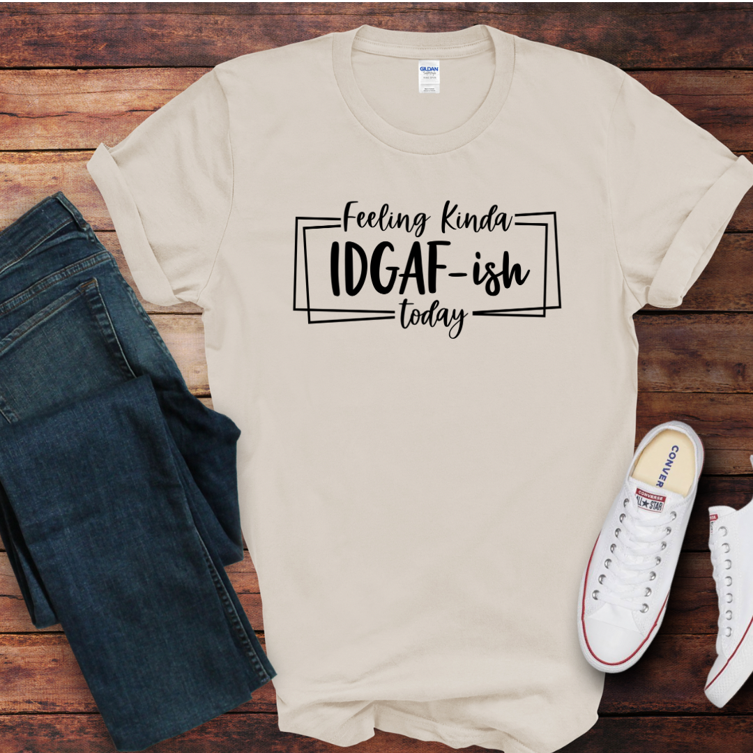Feeling IDGAF-ish DTF Shirt Print