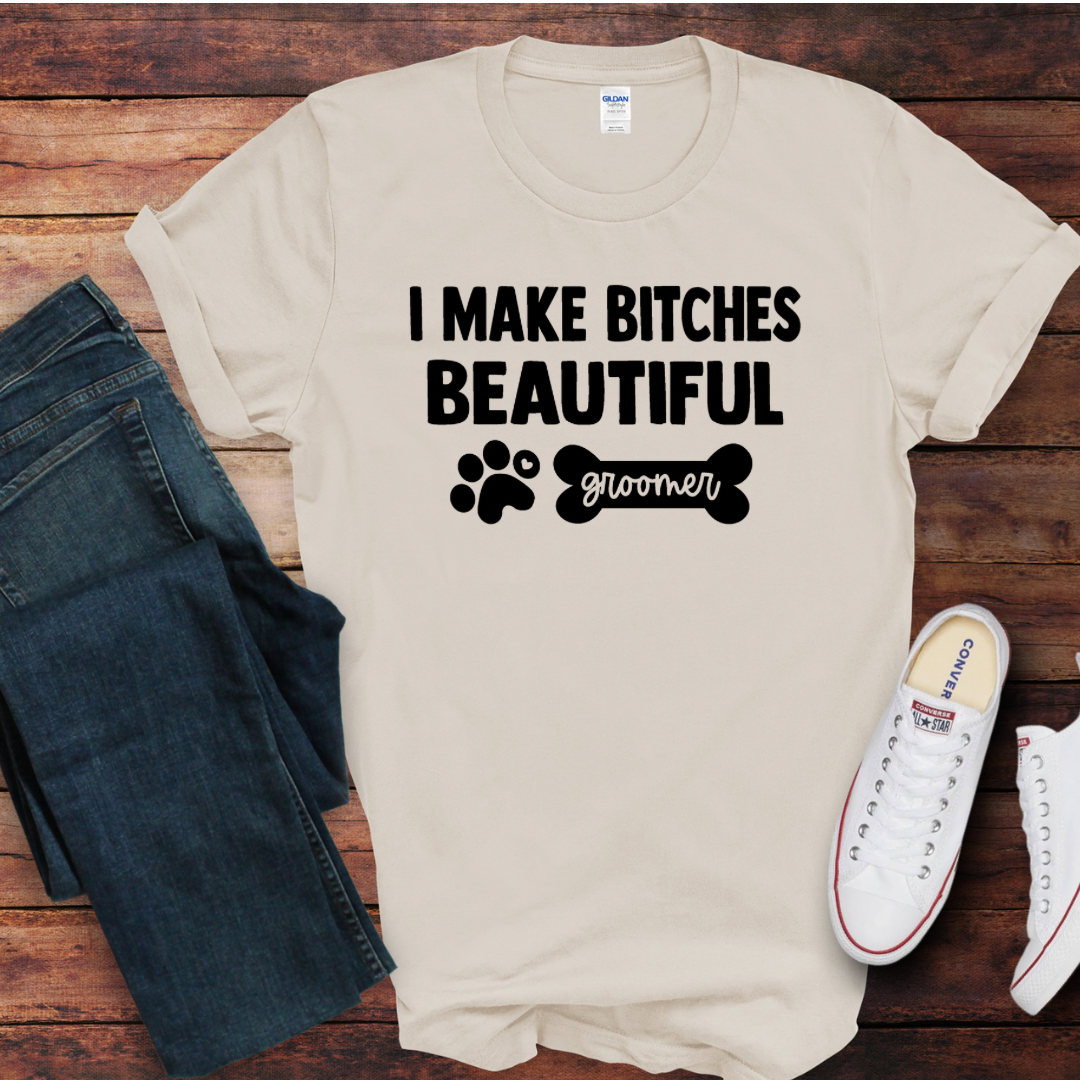 I Make Bitches Beautiful (groomer) DTF Shirt Print
